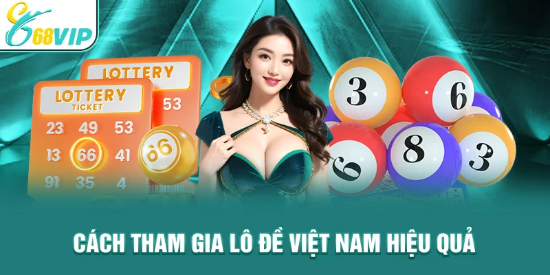 Cách Tham Gia Lô Đề Việt Nam hiệu quả