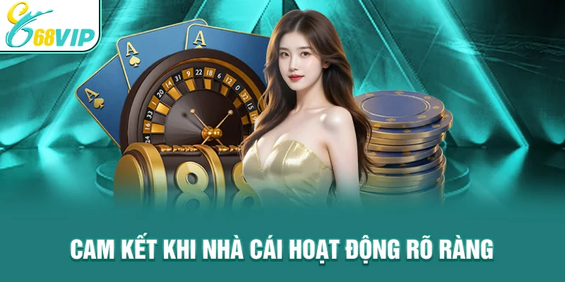 Cam kết khi nhà cái hoạt động rõ ràng