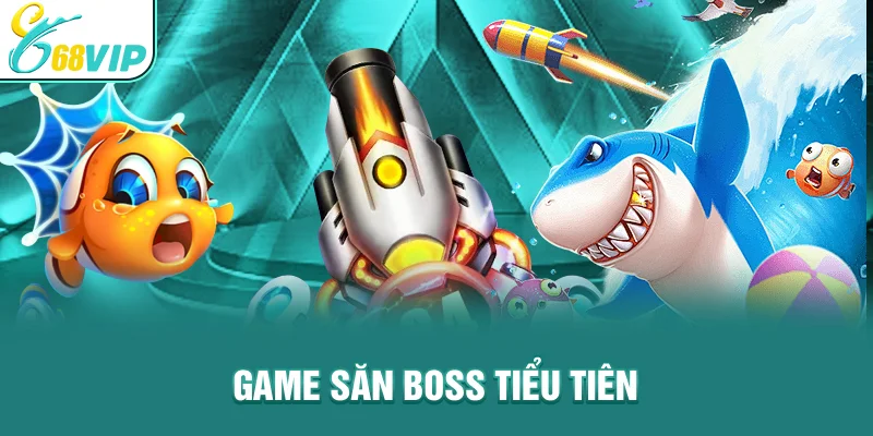 Game săn boss Tiểu Tiên