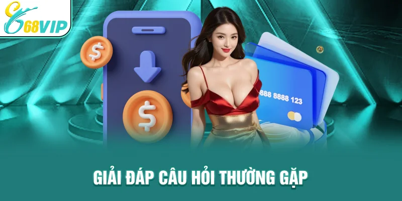Giải đáp câu hỏi thường gặp