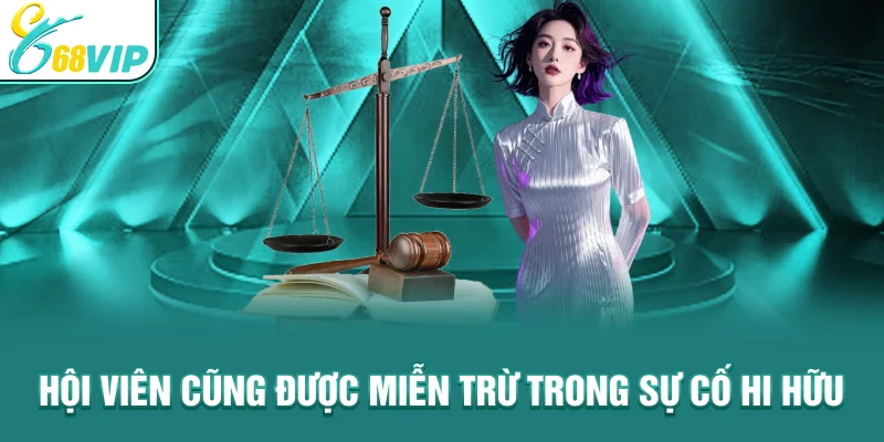 Hội viên cũng được miễn trừ trong sự cố hy hữu