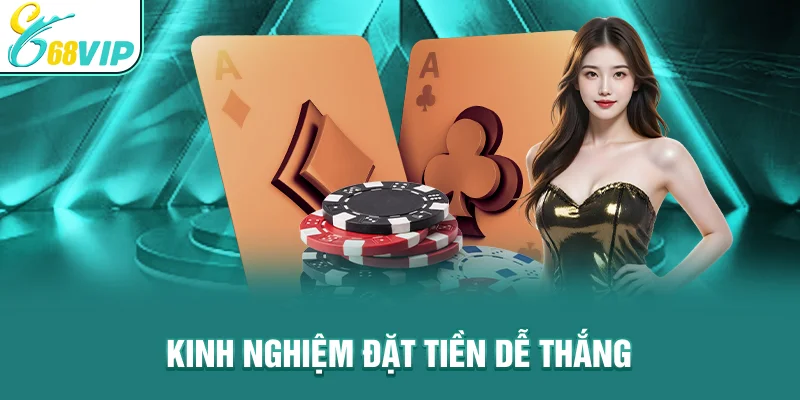 Kinh nghiệm đặt tiền dễ thắng