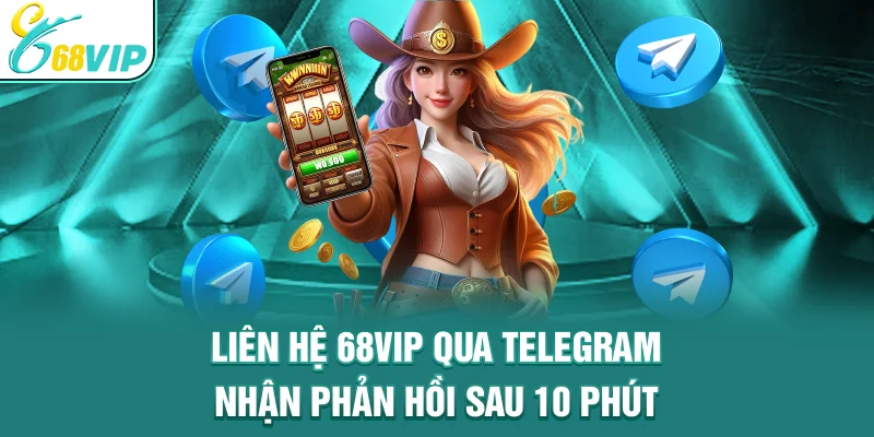 Liên hệ 68VIP qua telegram nhận phản hồi sau 10 phút