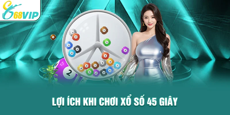 Lợi ích khi chơi xổ số 45 giây