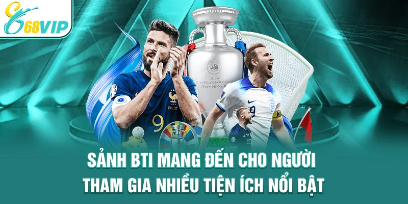 Sảnh Bti mang đến cho người tham gia nhiều tiện ích nổi bật