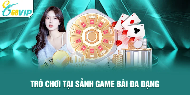 Trò chơi tại sảnh game bài đa dạng