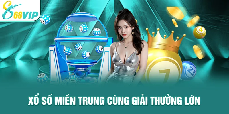Xổ số miền Trung cùng giải thưởng lớn